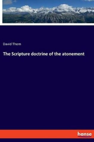 Cover of The Scripture doctrine of the atonement