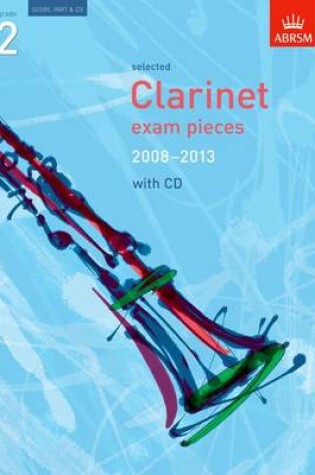 Cover of Selected Clarinet Exam Pieces 2008-2013, Grade 2, Score, Part & CD