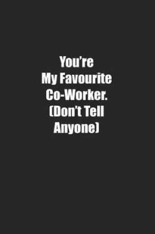 Cover of You're My Favourite Co-Worker. (Don't Tell Anyone)