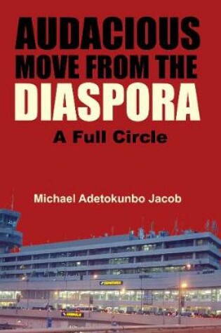 Cover of AUDACIOUS MOVE FROM THE DIASPORA -A FULL CIRCLE