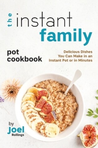 Cover of The Instant Family Pot Cookbook