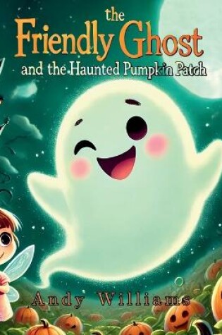 Cover of Boo the Friendly Ghost and the Haunted Pumpkin Patch