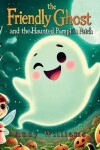 Book cover for Boo the Friendly Ghost and the Haunted Pumpkin Patch