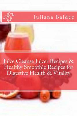 Book cover for Juice Cleanse Juicer Recipes & Healthy Smoothie Recipes for Digestive Health & Vitality