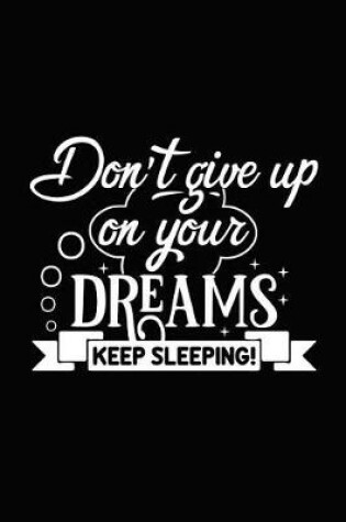 Cover of Don't Give Up on Your Dreams Keep Sleeping