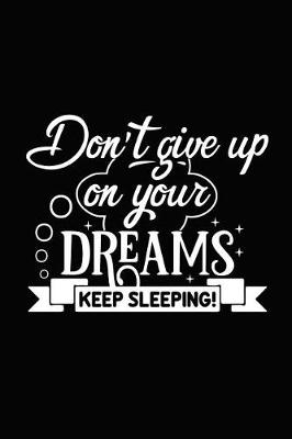 Book cover for Don't Give Up on Your Dreams Keep Sleeping