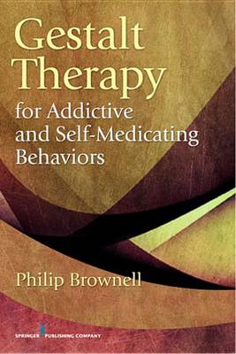 Cover of Gestalt Therapy for Addictive and Self-Medicating Behaviors