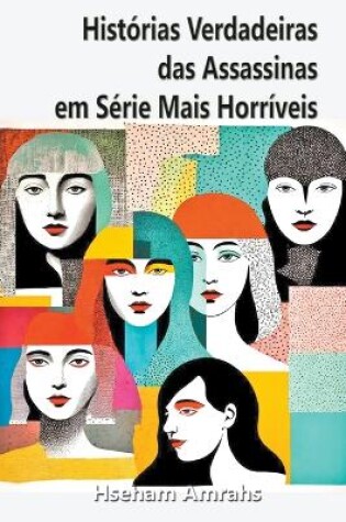 Cover of Histórias Verdadeiras das Assassinas em Série Mais Horríveis