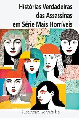 Book cover for Hist�rias Verdadeiras das Assassinas em S�rie Mais Horr�veis