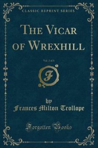 Cover of The Vicar of Wrexhill, Vol. 2 of 3 (Classic Reprint)