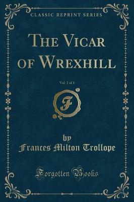 Book cover for The Vicar of Wrexhill, Vol. 2 of 3 (Classic Reprint)