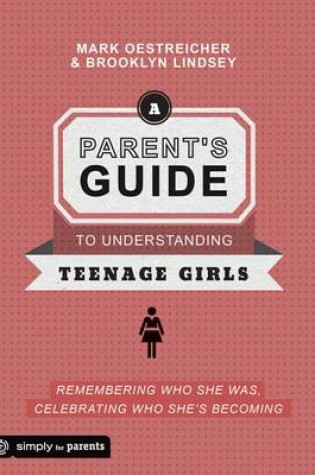 Cover of A Parent's Guide to Understanding Teenage Girls