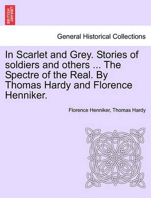 Book cover for In Scarlet and Grey. Stories of Soldiers and Others ... the Spectre of the Real. by Thomas Hardy and Florence Henniker.