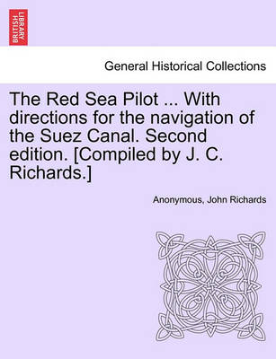 Book cover for The Red Sea Pilot ... with Directions for the Navigation of the Suez Canal. Second Edition. [Compiled by J. C. Richards.]