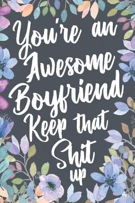 Book cover for You're An Awesome Boyfriend Keep That Shit Up