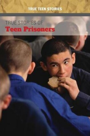 Cover of True Stories of Teen Prisoners