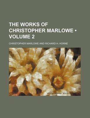 Book cover for The Works of Christopher Marlowe (Volume 2)
