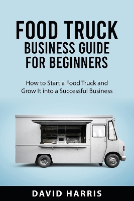 Cover of Food Truck Business Guide for Beginners