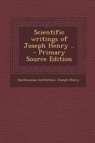 Cover of Scientific Writings of Joseph Henry .. - Primary Source Edition