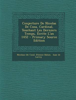 Book cover for Conjecture de Nicolas de Cusa, Cardinal, Touchant Les Derniers Temps, Ecrite L'An 1452