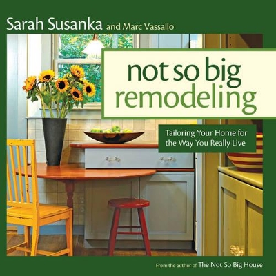 Book cover for Not So Big Remodeling: Tailoring Your Home for the Way You Really Live