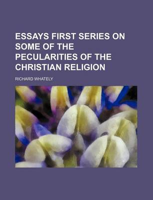 Book cover for Essays First Series on Some of the Pecularities of the Christian Religion