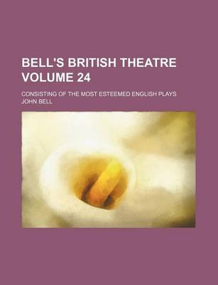 Book cover for Bell's British Theatre Volume 24; Consisting of the Most Esteemed English Plays