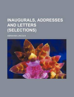 Book cover for Inaugurals, Addresses and Letters (Selections)