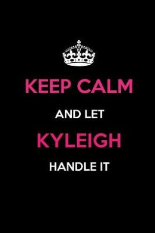 Cover of Keep Calm and Let Kyleigh Handle It