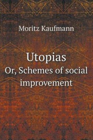 Cover of Utopias Or, Schemes of social improvement