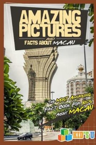 Cover of Amazing Pictures and Facts about Macau