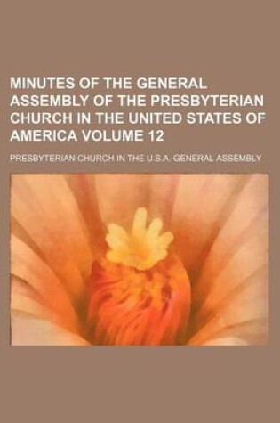 Cover of Minutes of the General Assembly of the Presbyterian Church in the United States of America Volume 12