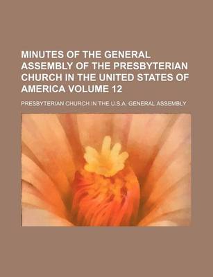 Book cover for Minutes of the General Assembly of the Presbyterian Church in the United States of America Volume 12