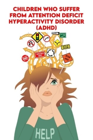 Cover of Children who Suffer From Attention Deficit Hyperactivity Disorder (ADHD)