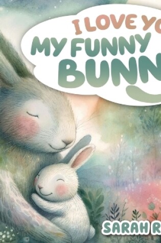 Cover of I Love You, My Funny Bunny