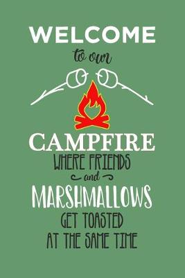 Book cover for Welcome to Our Campfire Where Friends and Mashmallows Are Toasted at The Same Time