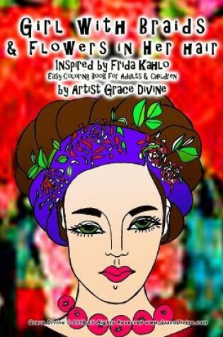 Cover of Girl with Braids & Flowers in Her hair Inspired by Frida Kahlo Easy Coloring Book for Adults & Children by Artist Grace Divine