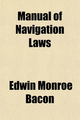 Book cover for Manual of Navigation Laws; An Historical Summary of the Codes of the Maritime Nations
