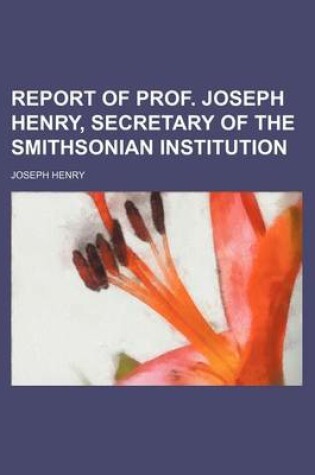 Cover of Report of Prof. Joseph Henry, Secretary of the Smithsonian Institution