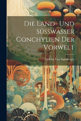 Cover of Die Land- Und Süsswasser Conchylien Der Vorwelt