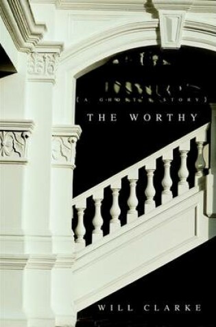 Cover of The Worthy {A Ghost's Story}