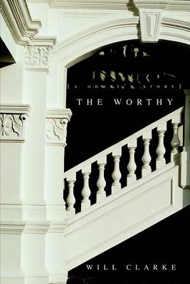 Book cover for The Worthy {A Ghost's Story}