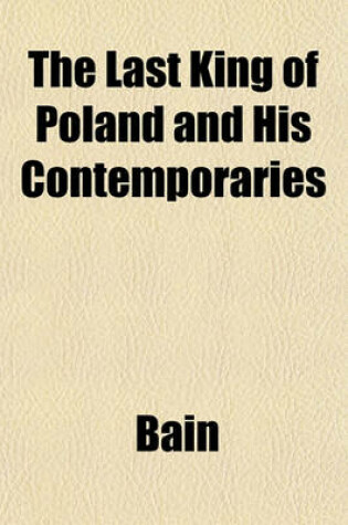Cover of The Last King of Poland and His Contemporaries