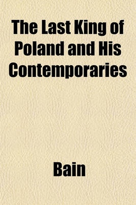 Book cover for The Last King of Poland and His Contemporaries