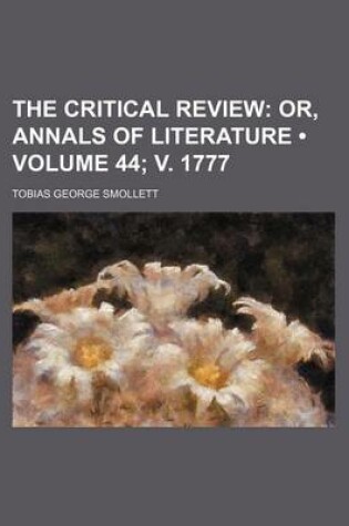 Cover of The Critical Review (Volume 44; V. 1777); Or, Annals of Literature