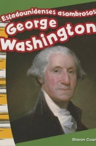 Cover of Estadounidenses asombrosos: George Washington (Amazing Americans: George Washington) (Spanish Version)