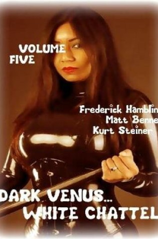 Cover of Dark Venus... White Chattel - Volume Five