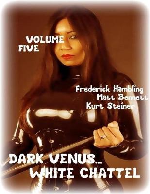 Book cover for Dark Venus... White Chattel - Volume Five