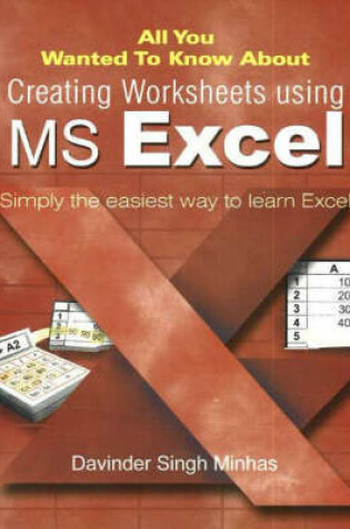 Cover of All You Wanted to Know About Creating Worksheets Using MS Excel