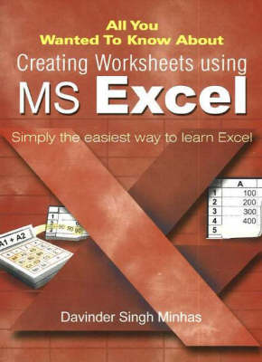 Book cover for All You Wanted to Know About Creating Worksheets Using MS Excel